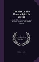 The Rise Of The Modern Spirit In Europe: A Study Of The Prereformation Age In Its Social, Scientific, And Literary Aspects... 1276572743 Book Cover