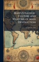 Iran's Strategic Culture and Weapons of Mass Destruction 1025075692 Book Cover
