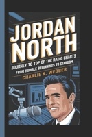 Jordan North: Journey to the Top of the Radio Charts From Humble Beginnings to Stardom B0DRTPHDZH Book Cover
