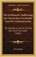 Die Gothaische Auffassung Der Deutschen Geschichte Und Der Nationalverein: Mit Beziehung Auf Die Schrift Des Herrn Von Sybel (1862) 1161097503 Book Cover