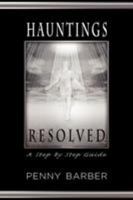 Hauntings Resolved: A Step by Step Guide 1608605655 Book Cover