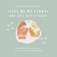 Tell Me My Story: What Does Adopted Mean? B0B1CPJLZF Book Cover