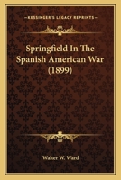 Springfield in the Spanish American War 1023247666 Book Cover