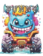 Funny Monster Trucks Coloring Book 1: Ages 3 to 8. Laugh Out Loud with 50 Giggle-Worthy Monster Trucks (Coloring Book For Kids) B0CRP794QT Book Cover