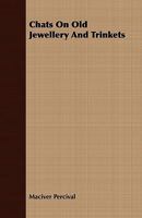 Chats on old jewellery and trinkets 1409796949 Book Cover