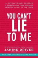You Can't Lie to Me: The Revolutionary Program to Supercharge Your Inner Lie Detector and Get to the Truth 0062112538 Book Cover