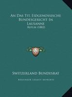 An Das Tit. Eidgenossische Bundesgericht In Lausanne: Replik (1882) 1169600336 Book Cover