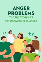 Anger Problems: Tips And Techniques For Managing Your Anger B09SZ7HY91 Book Cover