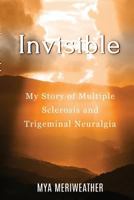 Invisible My Story of Multiple Sclerosis and Trigeminal Neuralgia 0359072119 Book Cover