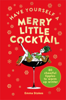 Have Yourself a Merry Little Cocktail: 80 cheerful tipples to warm up winter 1529107482 Book Cover