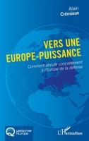 Vers une Europe-puissance: Comment aboutir concrètement à l'Europe de la défense (Questionner l'Europe) (French Edition) 2343214840 Book Cover