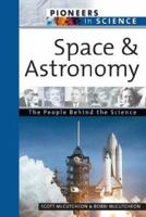 Space And Astronomy: The People Behind The Science (Pioneers in Science) 0816054673 Book Cover