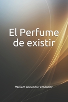 El Perfume De Existir (1) 1096326698 Book Cover