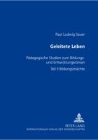 Geleitete Leben: Paedagogische Studien Zum Bildungs- Und Entwicklungsroman- Teil II: Bildungsmaechte 3631353812 Book Cover