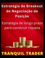 Estratégia de Breakout de Negociação de Posição: Estratégia de longo prazo para construir riqueza B0BJ7WX69L Book Cover