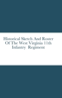 Historical Sketch And Roster Of The West Virginia 11th Infantry Regiment 1387555731 Book Cover
