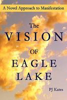 The Vision of Eagle Lake A Novel Approach to Manifestation 055708010X Book Cover