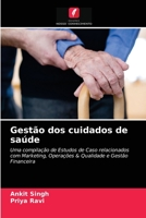 Gestão dos cuidados de saúde: Uma compilação de Estudos de Caso relacionados com Marketing, Operações & Qualidade e Gestão Financeira 6200854742 Book Cover