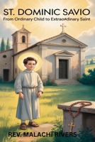 ST. DOMINIC SAVIO: From Ordinary Child to Extraordinary Saint B0FSSJCQSQ Book Cover