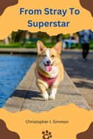 FROM STRAY TO SUPERSTAR: The Story of a Rescue Dog's Rise to Fame B0C51PK7W3 Book Cover