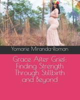 Grace After Grief: Finding Strength Through Stillbirth and Beyond B0DT3WV2BM Book Cover