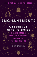 Enchantments: Find the Magic in Yourself: A Beginner Witch's Guide 0525509674 Book Cover