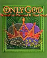 Only God Would'Ve Planned It That Way 0758600224 Book Cover