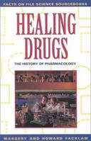 Healing Drugs: The History of Pharmacology (Facts on File Science Sourcebooks) 0816026270 Book Cover