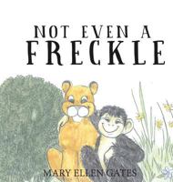Not Even a Freckle 1682131149 Book Cover