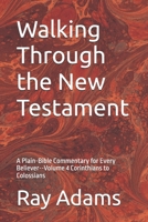 Walking Through the New Testament: A Plain-Bible Commentary for Every Believer--Volume 4 Corinthians to Colossians (Walking Through the New Testament Volume number: 1) B0H21RRZSC Book Cover