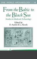 From the Baltic to the Black Sea: Studies in Medieval Archaeology (One World Archaeology, 18) 0415152259 Book Cover