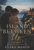 The Island Between Us: A Billionaire Fake Engagement Romance B0H2PCXC3L Book Cover
