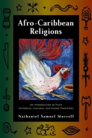 Afro-Caribbean Religions: An Introduction to Their Historical, Cultural, and Sacred Traditions 1439900418 Book Cover
