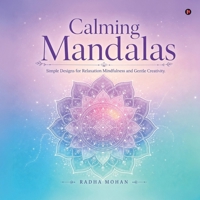Calming Mandalas: Simple Designs for Relaxation Mindfulness and Gentle Creativity B0H2W44QQY Book Cover