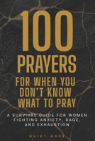 100 Prayers For When You Don't Know What To Pray: A Survival Guide for Women Fighting Anxiety, Rage, and Exhaustion B0GYDSCZMN Book Cover