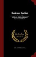 Business English: A Course in Practical Grammar and Business Correspondence for Commercial Schools 1015971229 Book Cover