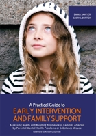 A Practical Guide to Early Intervention and Family Support: Assessing Needs and Building Resilience in Families Affected by Parental Mental Health Problems or Substance Misuse 1909391212 Book Cover