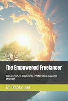 The Empowered Freelancer: Transform Self-Doubt into Professional Business Strength B0DVBTY4B1 Book Cover