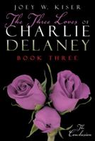 The Three Loves of Charlie Delaney: Book Three 1491786299 Book Cover