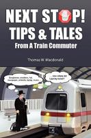 Next Stop! Tips & Tales From A Train Commuter 0557314380 Book Cover
