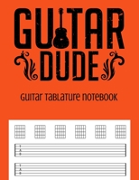 Guitar Tablature Notebook: Guitar Dude Themed 6 String Guitar Chord and Tablature Staff Music Paper for Guitar Players, Musicians, Teachers and Students (8.5x11 - 150 Pages) (Guitar Manuscript Books) 1686674848 Book Cover