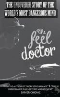 The Feel Doctor: The Uncovered Story of the World's Most Dangerous Mind 1494409771 Book Cover