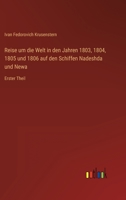 Reise um die Welt in den Jahren 1803, 1804, 1805 und 1806 auf den Schiffen Nadeshda und Newa: Erster Theil 3368497251 Book Cover