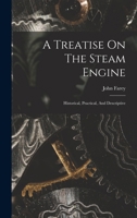 A Treatise On The Steam Engine: Historical, Practical, And Descriptive 1016084366 Book Cover