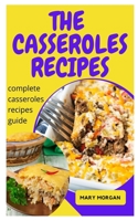 THE CASSEROLES RECIPES: Complete Casseroles Recipes Guide B09DDR5SW6 Book Cover