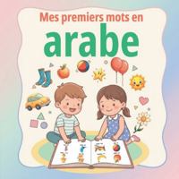 Mes premiers mots en arabe: Imagier bilingue Français-Arabe pour les tout-petits | Apprendre les premiers mots du quotidien, du corps, de la famille, ... ???? ????? ???? | ?????? ?????? ???????? B0G4HT2Y9L Book Cover