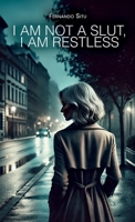 I am not a slut, I am restless B0F8RB37J2 Book Cover