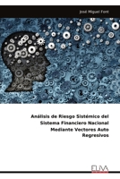 Análisis de Riesgo Sistémico del Sistema Financiero Nacional Mediante Vectores Auto Regresivos (Spanish Edition) 9999314791 Book Cover