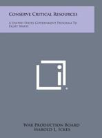 Conserve Critical Resources: A United States Government Program to Fight Waste 1258621061 Book Cover