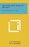 The Two Lost Years Of Erasmus: The Renaissance V9, 1962 1258145553 Book Cover
